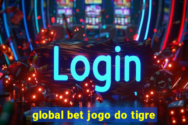 global bet jogo do tigre